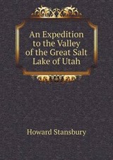 An Expedition to the Valley of the Great Salt Lake of Utah - Howard Stansbury - 9785519211642