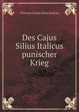Des Cajus Silius Italicus Punischer Krieg - Tiberius Catius Silius Italicus - 9785519220798