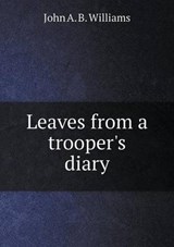 Leaves from a Trooper's Diary - John a B Williams - 9785519231992