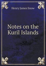 Notes on the Kuril Islands - Henry James Snow - 9785519275767