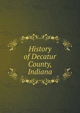 History of Decatur County, Indiana - Lewis A Harding - 9785519321990