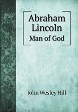 Abraham Lincoln Man of God - John Wesley Hill - 9785519462525