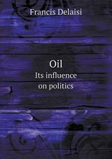 Oil Its Influence on Politics - Francis Delaisi ; C Leonard Leese - 9785519477734