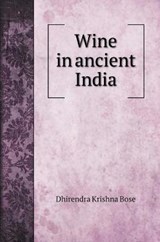 Wine in ancient India - Dhirendra Krishna Bose - 9785519707961