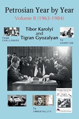 Petrosian Year by Year: Volume II (1963-1984) - Tibor Karolyi - 9785604469224