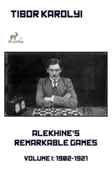 Alekhine's Remarkable Games - Volume I - Tibor Karolyi - 9785604784808