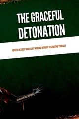 The Graceful Detonation, How to Destroy What Isn't Working Without Destroying Yourself - Emmanuel Joseph - 9785771257990