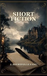 Short Fiction - J. Sheridan Le Fanu - 9785782911461