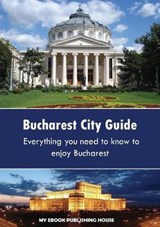 Bucharest City Guide - Publishing House My eBook - 9786068846620