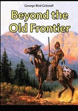 Beyond the Old Frontier - GRINNELL,  George Bird - 9786069831151