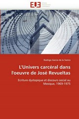 L'Univers carcéral dans l'oeuvre de José Revueltas - García de la Sienra, Rodrigo - 9786131559037