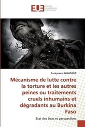 Mecanisme de lutte contre la torture et les autres peines ou traitements cruels inhumains et degradants au Burkina Faso