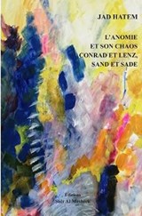 L'Anomie Et Son Chaos Conrad Et Lenz, Sand Et Sade - Jad Hatem - 9786144512357
