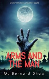 Arms and the Man - G. Bernard Shaw - 9786155529535