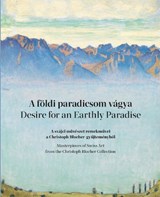 Desire for an Earthly Paradise - Matthias Frehner ; Dora Lovass ; Zsuzsanna Bors-Bulbuk - 9786156982186