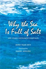 Why the Sea Is Full of Salt and Other Vietnamese Folktales - Minh Tran Huy - 9786162151361