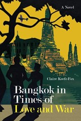 Bangkok in Times of Love and War - Claire Keefe-Fox - 9786164510418
