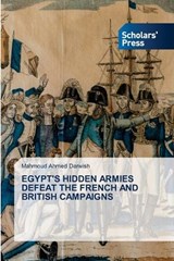 Egypt's Hidden Armies Defeat the French and British Campaigns - Mahmoud Ahmed Darwish - 9786200697011