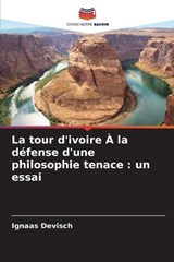 La tour d'ivoire À la défense d'une philosophie tenace - Ignaas Devisch - 9786202331586