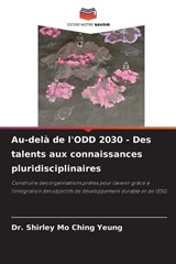 Au-delà de l'ODD 2030 - Des talents aux connaissances pluridisciplinaires - Shirley Mo Ching Yeung - 9786202355582