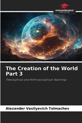 The Creation of the World Part 3 - Alexander Vasilyevich Tolmachev - 9786202375962