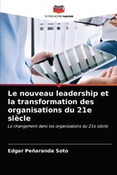 Le nouveau leadership et la transformation des organisations du 21e siecle