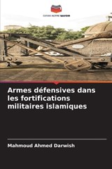 Armes défensives dans les fortifications militaires islamiques - Mahmoud Ahmed Darwish - 9786203311952