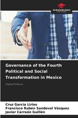 Governance of the Fourth Political and Social Transformation in Mexico - Cruz García Lirios ; Francisco Rubén Sandoval Vázquez ; Javier Carreón Guillén - 9786203895087