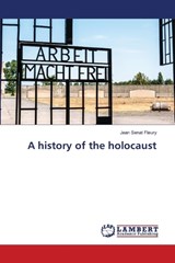 A history of the holocaust - Jean Sénat Fleury - 9786206143567