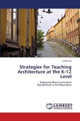 Strategies for Teaching Architecture at the K-12 Level - Li-Wei Liu - 9786206160526