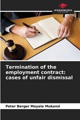 Termination of the employment contract: cases of unfair dismissal - Peter Berger Mayala Mukanzi - 9786206225447
