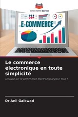 Le commerce électronique en toute simplicité - Anil Gaikwad - 9786206270089
