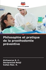 Philosophie et pratique de la prosthodontie préventive - Aishwarya R C ; Deviprasad Nooji ; Suhas Rao K - 9786206308027
