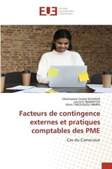 Facteurs de contingence externes et pratiques comptables des PME - Christianne Corine Keufack ; Laurent Ndjanyou ; Alain Takoudjou Nimpa - 9786206708285