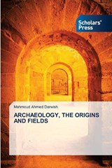 Archaeology, the Origins and Fields - Mahmoud Ahmed Darwish - 9786206773702
