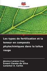 Les types de fertilisation et la teneur en composés phytochimiques dans la laitue rouge - Jéssica Lorena Cruz ; Ernani Clarete Da Silva ; Lanamar A Carlos - 9786206775997