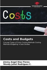 Costs and Budgets - Jimmy Angel Díaz Flores ; Wendy Juliet Rodríguez C - 9786207077069