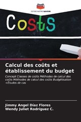 Calcul des coûts et établissement du budget - Jimmy Angel Díaz Flores ; Wendy Juliet Rodríguez C - 9786207077106
