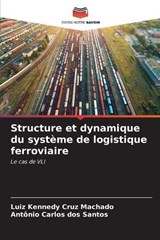 Structure et dynamique du syst?me de logistique ferroviaire - Luiz Kennedy Cruz Machado ; Ant?nio Carlos Dos Santos - 9786207182268