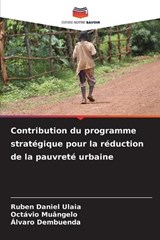 Contribution du programme strat?gique pour la r?duction de la pauvret? urbaine - Ruben Daniel Ulaia ; Oct?vio Mu?ngelo ; ?lvaro Dembuenda - 9786207278527