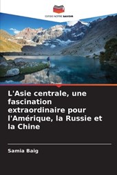 L'Asie centrale, une fascination extraordinaire pour l'Am?rique, la Russie et la Chine