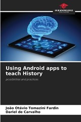 Using Android apps to teach History - Jo?o Ot?vio Tomazini Fardin ; Dariel de Carvalho - 9786207724765