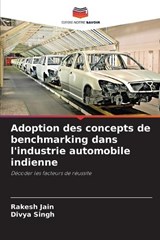 Adoption des concepts de benchmarking dans l'industrie automobile indienne - Rakesh Jain ; Divya Singh - 9786207877980