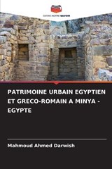 Patrimoine Urbain Egyptien Et Greco-Romain a Minya - Egypte - Mahmoud Ahmed Darwish - 9786207955145