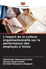 L'impact de la culture organisationnelle sur la performance des employ?s ? Uniso - Abdulkadir Mohamud Dahie ; Hassan Bedel Khalif ; Ali Abdi Mohamed (Aligeed) - 9786207972975