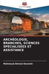 Archéologie, Branches, Sciences Spécialisées Et Assistance - Mahmoud Ahmed Darwish - 9786207988648