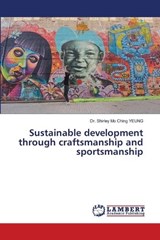 Sustainable development through craftsmanship and sportsmanship - Shirley Mo Ching Yeung - 9786207998388