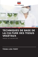 Techniques de Base de la Culture Des Tissus Végétaux - Tisha Liza Tomy - 9786208027919