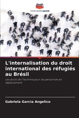 L'internalisation du droit international des réfugiés au Brésil - Gabriela Garcia Angelico - 9786208050030