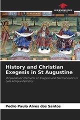 History and Christian Exegesis in St Augustine - Pedro Paulo Alves Dos Santos - 9786208054441